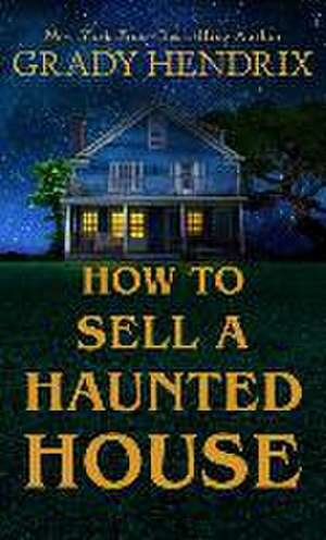 How to Sell a Haunted House de Grady Hendrix