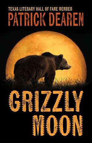 Grizzly Moon de Patrick Dearen