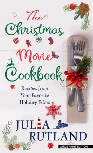 The Christmas Movie Cookbook: Recipes from Your Favorite Holiday Films de Julia Rutland