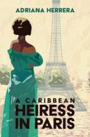 A Caribbean Heiress in Paris de Adriana Herrera