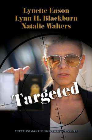 Targeted: Three Romantic Suspense Novellas de Lynette Eason