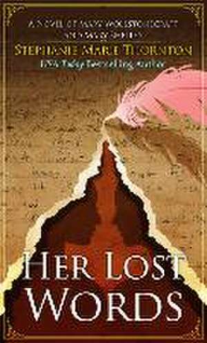 Her Lost Words: A Novel of Mary Wollstonecraft and Mary Shelley de Stephanie Marie Thornton