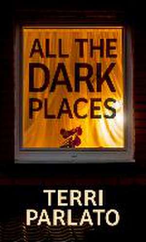 All the Dark Places de Terri Parlato