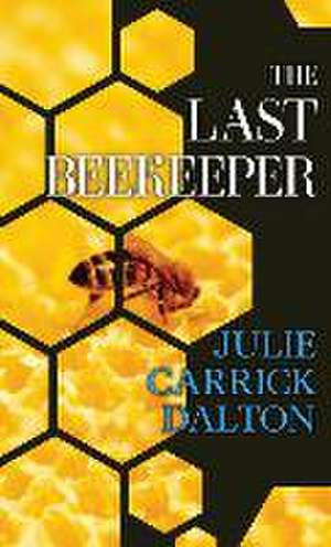 The Last Beekeeper de Julie Carrick Dalton