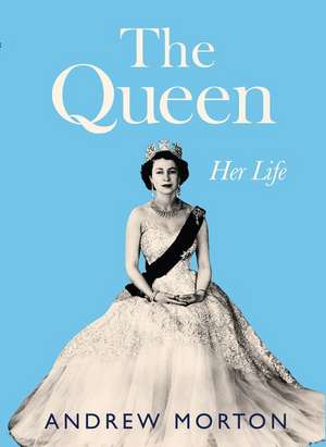 The Queen: Her Life de Andrew Morton