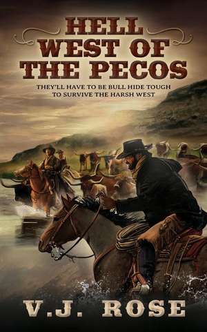 Hell West of the Pecos: A Classic Western de V. J. Rose