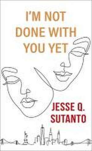 I'm Not Done with You Yet de Jesse Q Sutanto