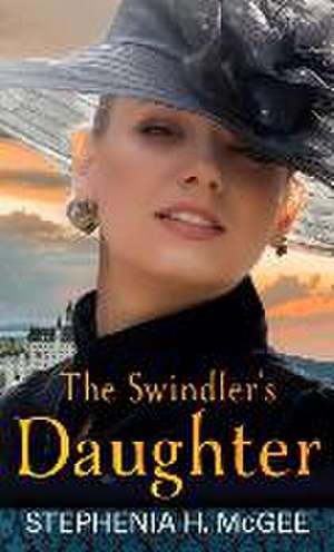 The Swindler's Daughter de Stephenia H. Mcgee