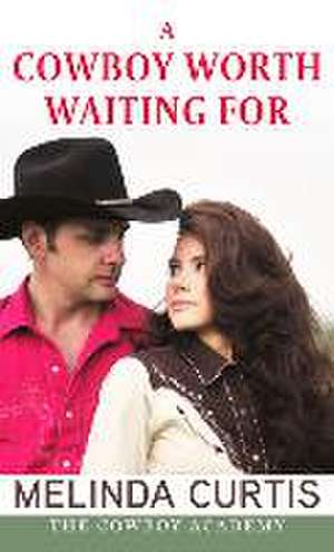 A Cowboy Worth Waiting for de Melinda Curtis