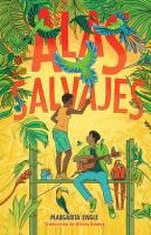 Alas Salvajes (Wings in the Wild) de Margarita Engle