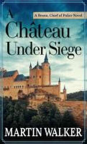 A Château Under Siege de Martin Walker