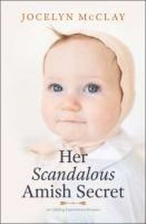 Her Scandalous Amish Secret de Jocelyn McClay