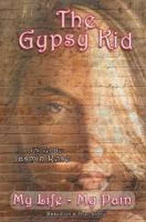 The Gypsy Kid: True Story - Burying Everyone I Loved Before I Was 17 - My Life My Pain de Jasmin Rose