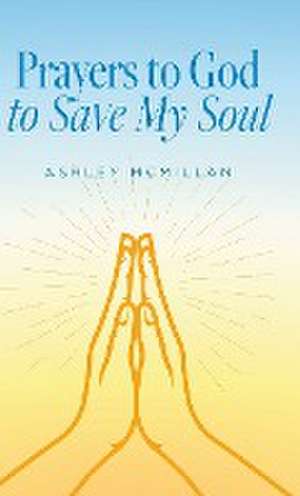 Prayers to God to Save My Soul de Ashley McMillan