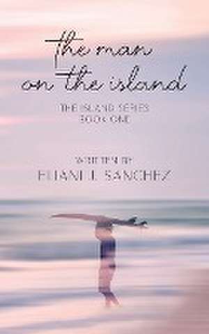 The Man on the Island de Eliani J. Sanchez