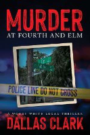 Murder at Fourth and Elm de Dallas Clark