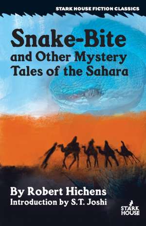 Snake-Bite and Other Mystery Tales of the Sahara de Robert Hichens