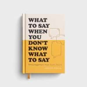 What to Say When You Don't Know What to Say de Jennifer Gearlds