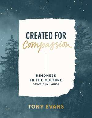 Kindness in the Culture Devotional Guide: Created for Compassion de Tony Evans