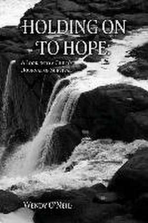 Holding on to Hope: A Look into a Child's Journal of Survival de Wendy O'Neil