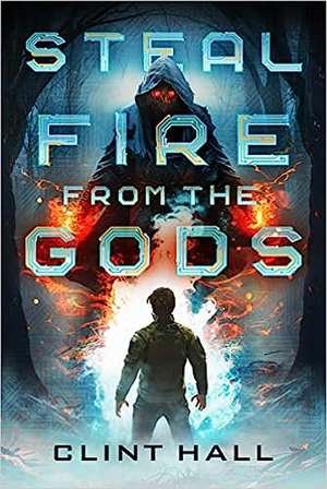 Steal Fire from the Gods de Clint Hall