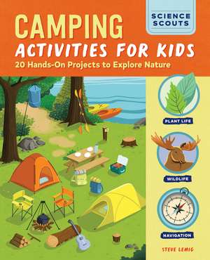 Camping Activities for Kids: 20 Hands-On Projects to Explore Nature de Steve Lemig