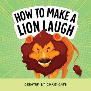 How to Make a Lion Laugh de Chris Cate