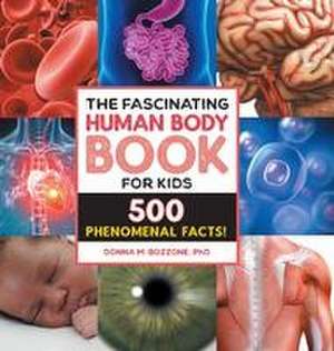 The Fascinating Human Body Book for Kids de Donna M Bozzone