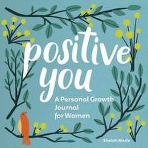 Positive You: A Personal Growth Journal for Women de Shelah Marie