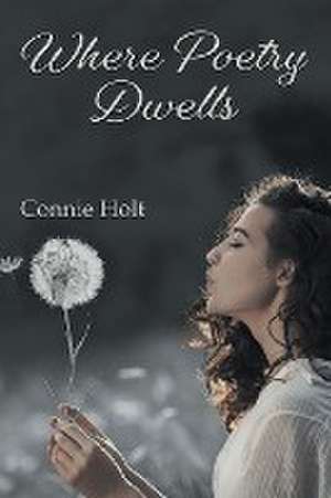 Where Poetry Dwells de Connie Holt