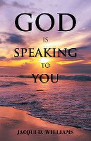 God is Speaking to You de Jacqui D. Williams