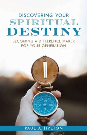 Discovering Your Spiritual Destiny de Paul A. Hylton