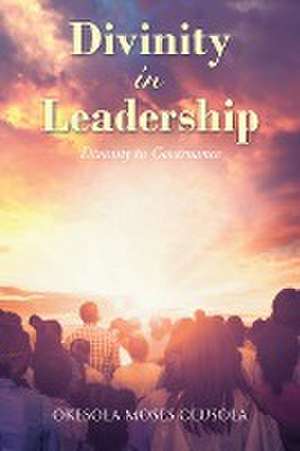 Divinity in Leadership de Okesola Moses Olusola