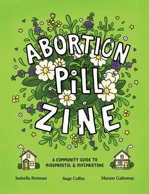 Abortion Pill Zine: Community Guide to Misoprostol & Mifepristone, A de Isabella Rotman