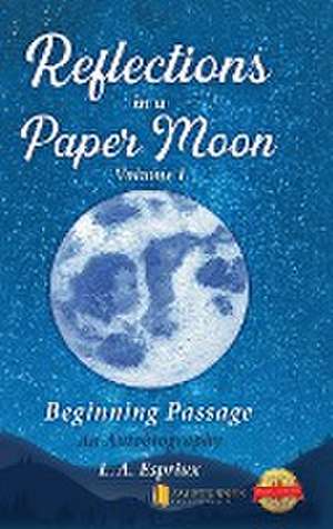 Reflections in a Paper Moon: Beginning Passage (Volume 1) de L. A. Espriux