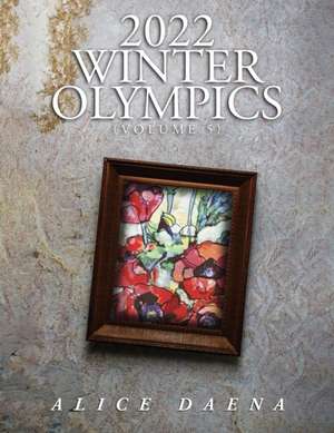 2022 Winter Olympics (Volume 5) de Alice Daena