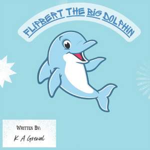 Flipbert the big Dolphin de K A Grewal
