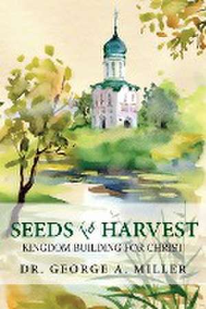 Seeds for Harvest de George A. Miller