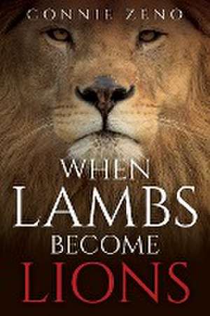 When Lambs Become Lions de Connie Zeno