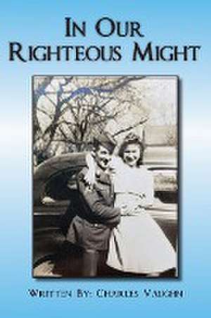 In Our Righteous Might de Charles P. Vaughn