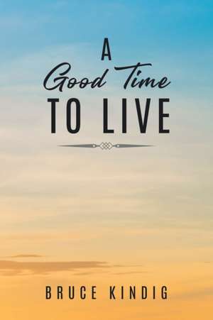 A Good Time to Live de Bruce Kindig