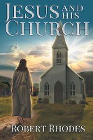 Jesus and His Church de Robert Rhodes