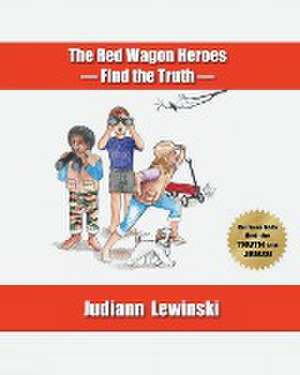 The Red Wagon Heroes - Find the Truth de Judiann Lewinski