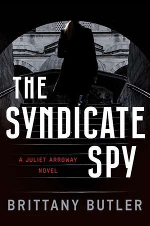 The Syndicate Spy: A Juliet Arroway Novel de Brittany Butler