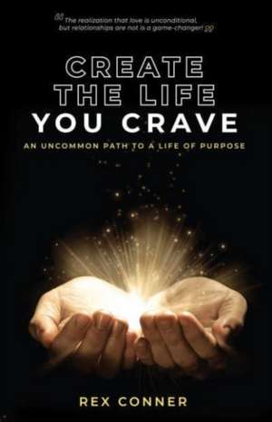 Create the Life You Crave de Rex Conner