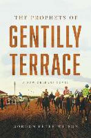 The Prophets of Gentilly Terrace de Gordon Peter Wilson