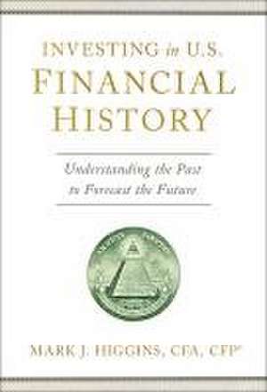 Investing in U.S. Financial History de Mark J Higgins