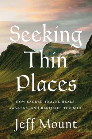 Seeking Thin Places de Jeff Mount