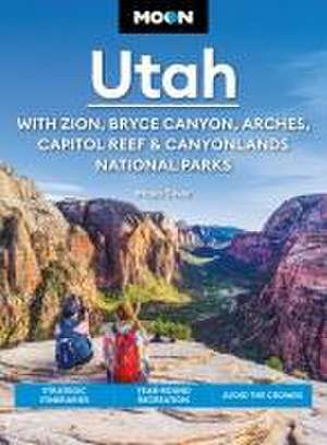 Moon Utah: With Zion, Bryce Canyon, Arches, Capitol Reef & Canyonlands National Parks de Maya Silver