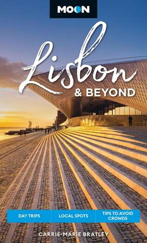 Moon Lisbon & Beyond (Second Edition, Revised): Day Trips, Local Spots, Tips to Avoid Crowds de Carrie-Marie Bratley